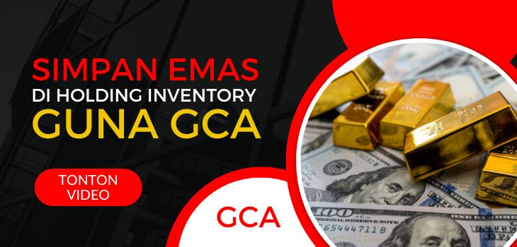 Simpan Emas Di Holding Inventory Guna GCA